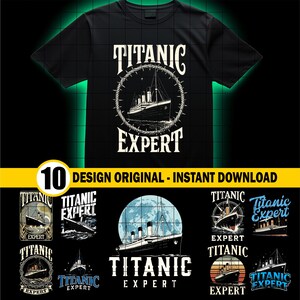 Könnte beinhalten: Schwarzes T-Shirt mit einem weißen Grafikdesign des Titanic-Schiffs in einem Kreis, mit den Worten "TITANIC EXPERT". Zehn weitere Designvarianten sind ebenfalls abgebildet. Der Text "DESIGN ORIGINAL - INSTANT DOWNLOAD" ist sichtbar.