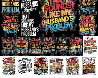 20 My Husbands Problem Snarky Humor PNG, Trendy Sarcasm, Sarcastic Wife Png Edgy, Funny Husband Wife Png, Sassy Funny Quote Trendy ORIGINAL