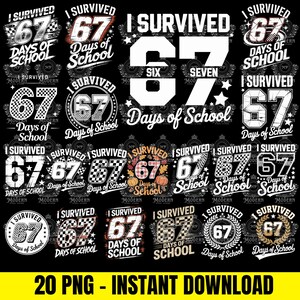 May include: A collection of 20 PNG digital designs with the text "I Survived 67 Days of School" in various styles. Designs include the number 67, stars, and checkered patterns, all in white on a black background.