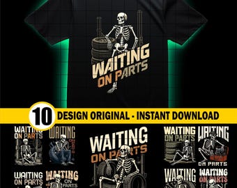 May include: Black t-shirt featuring a skeleton design with the text "WAITING ON PARTS." The skeleton is seated on tires, with tools in the background. The image also includes the text "10 DESIGN ORIGINAL - INSTANT DOWNLOAD."