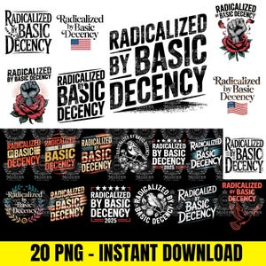Op de afbeelding: Een verzameling digitale ontwerpen met de tekst "Radicalized by Basic Decency" in verschillende stijlen. Ontwerpen omvatten tekstgebaseerde lay-outs, patriottische thema's met de Amerikaanse vlag en illustraties van een vuist en een roos. De onderkant van de afbeelding luidt "20 PNG - DIRECT DOWNLOADEN".