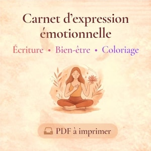 Peut inclure: Un téléchargement numérique intitulé "Carnet d'expression émotionnelle" avec les mots "Écriture, Bien-être et Coloriage" en dessous du titre. L'image présente une illustration d'une personne méditant et tenant une fleur de lotus. Les mots "PDF à imprimer" sont en bas.