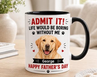 Personalized Funny Dog Dad Mug, Admit It Life Would Be Boring Without Me, Custom Dog Breed Coffee Cup, Father's Day Gift 2026, Pet Lover