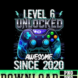 May include: A black graphic design featuring a blue and purple video game controller with the text "LEVEL 6 UNLOCKED AWESOME SINCE 2020". The word "DOWNLOAD" is at the bottom.