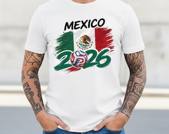 Mexico 2026 Soccer T-Shirt | Mexico Flag Football Fan Tee | Global Soccer 2026 Souvenir Shirt | Mexico National Team Fan Gift |Futbol Mexico