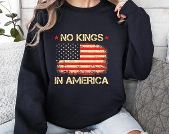 No Kings in America Sweatshirt, Anti-Trump, Protest Shirt, Democracy Tee, Gift for Anti-MAGA, Patriotic Tee, Liberal Shirt, Political Tee