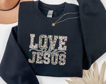 Love Like Jesus  Sweatshirt, Religious Mom Shirt, Christian Gift Idea, Motivational Crewneck, Inspirational Shirt, Bible Verse Sweaters