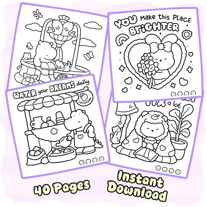 May include: Four black and white coloring pages featuring cartoon animals. One shows a hippo by a fountain, another a bunny in a heart frame with text YOU make this PLACE BRIGHTER, a dinosaur watering plants with text WATER your DREAMS daily, and a lion.