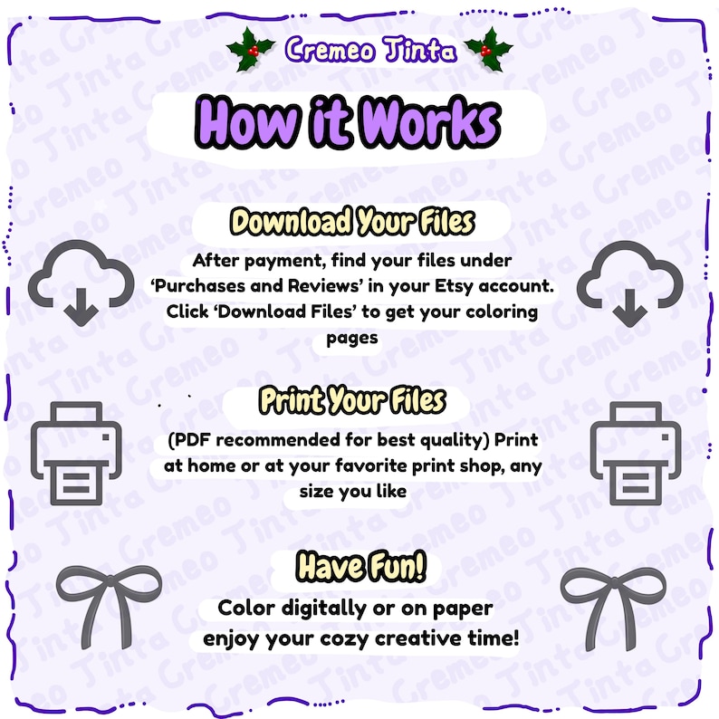 May include: An instructional graphic titled How it Works by Cremeo Tinta with a light purple background. It outlines three steps: Download Your Files, Print Your Files, and Have Fun, featuring icons of clouds with arrows, printers, and bows.