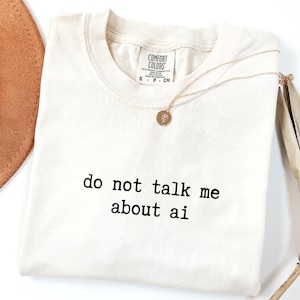 Sarcastic Do Not Talk Me About AI Shirt Tech Humor Typewriter Font Comfort Colors