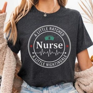 A Little Ratched A Little Nightingale Nurse Shirt - Funny Registered Nurse Gift - RN LPN Appreciation Tee - Nursing Student Graduation Gift