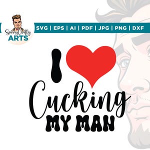 Puede incluir: Diseño gráfico con la frase "I Cucking MY MAN" en escritura negra y negrita, un corazón rojo y una forma negra. El diseño incluye el logotipo de Sunny Crafty Arts e iconos de tipo de archivo.