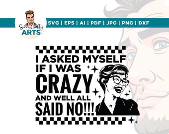 Funny Crazy Saying SVG, Sarcastic Quote, Cricut, Sublimation (Digital Download)