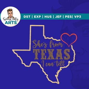 May include: A blue graphic with the outline of Texas in gold thread. The text "She's from TEXAS I can tell" is embroidered in gold thread. A red heart is drawn over the state. The Sunny Crafty Arts logo is in the upper left corner.