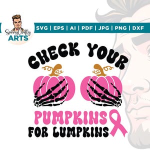 May include: A graphic design with the text "CHECK YOUR PUMPKINS FOR LUMPKINS" in black and pink. Two pink pumpkins with black skeleton hands are featured. A pink ribbon is also included. The design is for breast cancer awareness.
