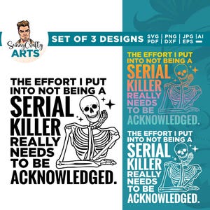 May include: A digital design featuring a skeleton with the text "The effort I put into not being a serial killer really needs to be acknowledged." The design is available in SVG, PNG, JPG, AI, PDF, and DXF formats.