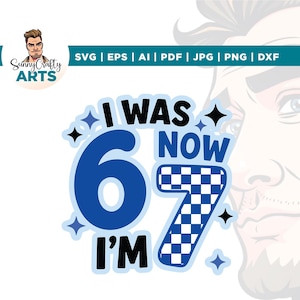 May include: A digital graphic design featuring the text I WAS 6 NOW I'M 7 in blue and black lettering. The number 6 is solid blue, while the number 7 features a blue and white checkered pattern. The design includes small star accents and file formats.