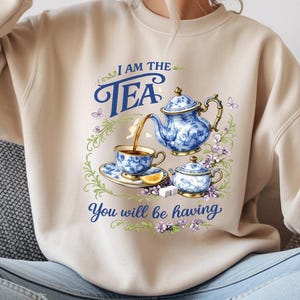 I Am The Tea You Are Having Sweatshirt, Sarcastic British Humor, Regency Romance Gift Hoodie