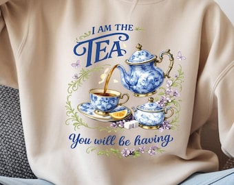 I Am The Tea You Are Having Sweatshirt, Sarcastic British Humor, Regency Romance Gift Hoodie