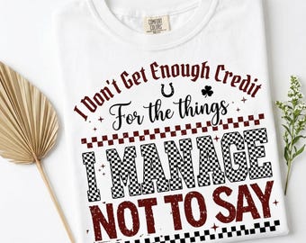 I Dont Get Enough Credit Shirt, Sarcastic Funny Quote Tee, Snarky Sassy Humor Gift