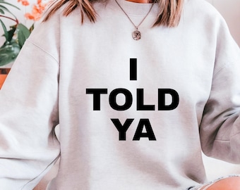 I Told Ya Unisex Shirt, Funny Sarcastic Tee
