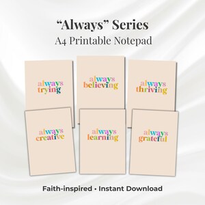 May include: A collection of six A4 printable notepads with inspirational phrases in colorful text. The phrases include "always trying," "always believing," "always thriving," "always creative," "always learning," and "always grateful."