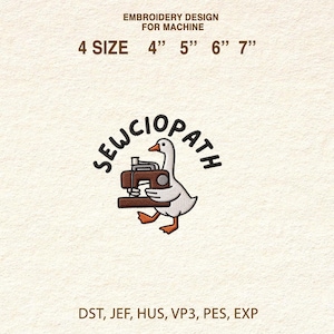 May include: Machine embroidery design showing a white goose with a brown sewing machine, and the word "SEWCIOPATH" above. Available in 4 sizes: 4", 5", 6", and 7" (10.16cm, 12.7cm, 15.24cm, 17.78cm). Includes DST, JEF, HUS, VP3, PES, and EXP file formats.