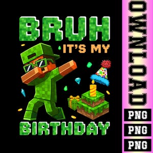 May include: Black graphic featuring a pixelated character dabbing, with the text "BRUH IT'S MY BIRTHDAY." A birthday cake and gift box are also shown. The design is in shades of green, brown, and orange.