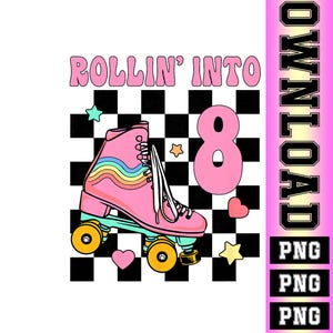 May include: Pink roller skate with rainbow stripes, yellow wheels, and white laces. The text "ROLLIN' INTO 8" is above the skate, with a black and white checkered background and star and heart accents.