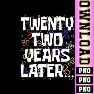 Könnte beinhalten: Schwarzes Grafikdesign mit dem Text "TWENTY TWO YEARS LATER..." in Weiß, umgeben von bunten Cartoon-Blumen und Blasen. Ein pinkfarbener und violetter vertikaler Balken auf der rechten Seite zeigt "DOWNLOAD" und hat PNG-Dateitypoptionen.