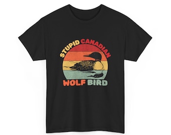 Stupid Canadian Wolf Bird Unisex T-Shirt | Retro Loon Bird Graphic Tee, Tshirt Gift for him, Gift for her, Humour
