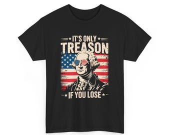 Divertida camiseta de George Washington para el 4 de julio. Camiseta unisex patriótica del cuarto día de la libertad con la bandera estadounidense / "Solo es traición si pierdes".