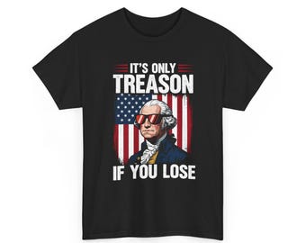 Divertida camiseta de George Washington para el 4 de julio. Camiseta unisex patriótica del 4 de julio con el lema "Solo es traición si pierdes". Camiseta de sátira política.