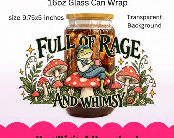 Puede incluir: Un diseño de envoltura para lata de vidrio de 16oz de 24,77x12,7 cm con una rana sentada en un hongo rojo y blanco, sosteniendo una taza rosa. El texto dice FULL OF RAGE AND WHIMSY, rodeado de hongos, flores y un caracol sobre fondo transparente.
