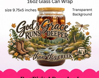 Puede incluir: Un diseño digital para vaso de 16oz que mide 9,75x5 pulgadas con fondo transparente. El gráfico muestra un paisaje de arroyo, botas vaqueras, una taza y una libélula, con el texto God's Grace Runs Deeper Than This Creek.