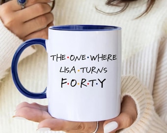 Personalized Friends 40th Birthday Mug, The One Where She Turns 40, Customised Coffee Cup for Her