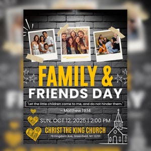 May include: A promotional poster for a Family & Friends Day event. The design features family photos, yellow text, and a brick background. The event is scheduled for October 12, 2025, at 2:00 PM at Christ the King Church.