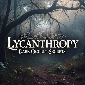 May include: A dark, atmospheric image of a forest path with the words "LYCANTHROPY DARK OCCULT SECRETS" in elegant white lettering. The scene is shrouded in mist, with gnarled tree branches framing the text and path, creating a mysterious and intriguing aesthetic.