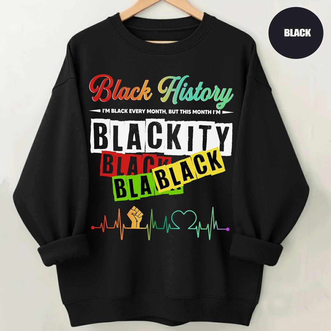 Blackity Black Black T Shirt Sweatshirt, Black History Month Shirt ...