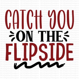 May include: A digital design with the phrase "CATCH YOU ON THE FLIPSIDE" in a bold, playful font. The words are in a mix of red and black, with a wavy black line beneath "FLIPSIDE".
