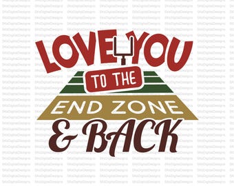 Love You To The End Zone And Back Football PNG, Game Day Shirt Design, Sublimation Digital Download