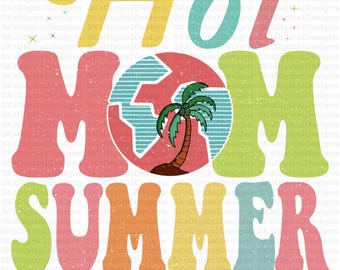 Hot Mom Summer PNG File, Funny Summer Shirt Design, Trendy Sublimation Digital Download