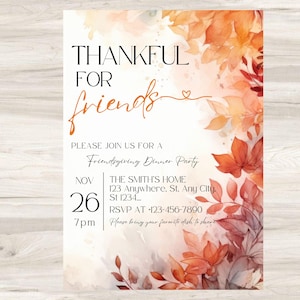 May include: An invitation with the text "THANKFUL FOR friends" in a decorative font, with fall foliage in shades of orange and red. The invitation is for a Friendsgiving Dinner Party on November 26th at 7pm.