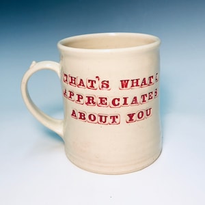 16oz That's what I appreciates about you mug