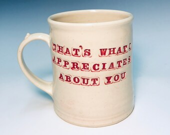 16oz That's what I appreciates about you mug