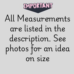 May include: A light grey background with the word "IMPORTANT" in a pink and dark blue banner. Below, black text reads: "All Measurements are listed in the description. See photos for an idea on size."