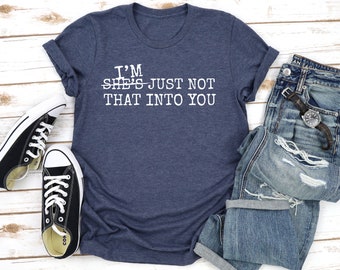 I'm Just Not That Into You - T-Shirt