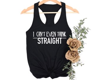 I Can't Even Think Straight - Tank Top