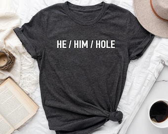 He Him Hole Pronouns - T-Shirt