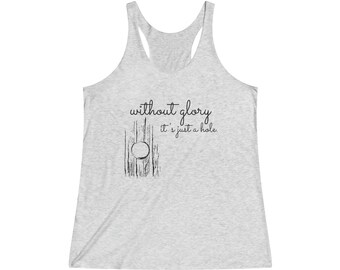 Without Glory, It's Just a Hole - Super Soft Racerback Tank